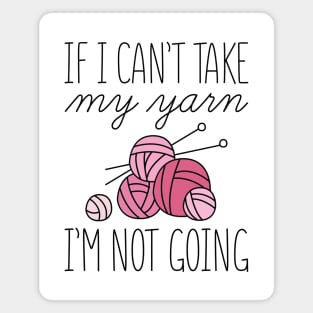 If I Can’t Take My Yarn Magnet